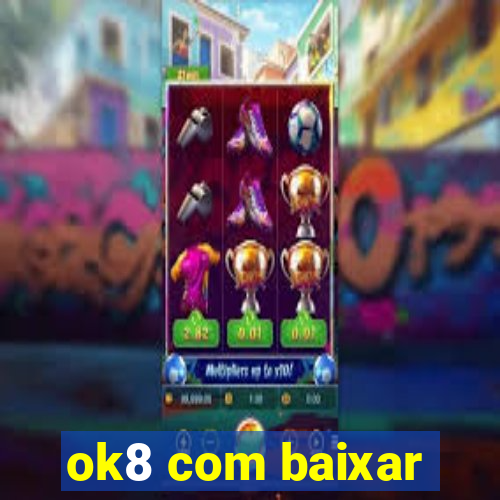 ok8 com baixar